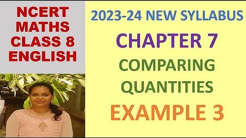 CLASS 8 MATHS CBSE NCERT IN ENGLISH:CHAPTER 7 COMPARING QUANTITIES :EXAMPLE 3 |2023-24 NEW SYLLABUS