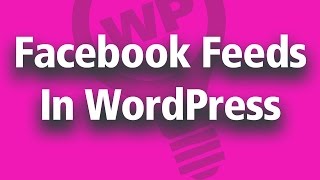 How To Add Live Facebook Feeds In a Wordpress Website - Embed Custom Feeds Easy