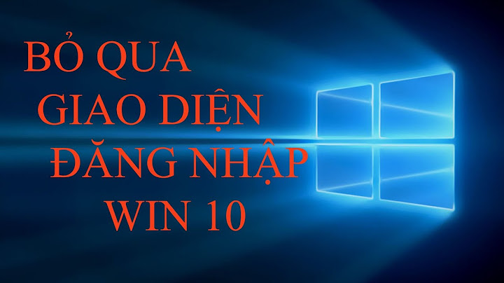 Hướng dẫn bỏ qua màn hình đang nhập win 10