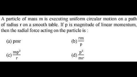 A particle of mass m is executing uniform circular motion on a path of radius r on