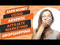 Earn Money Using Adsense + Dropshipping + Affiliate Marketing (All in One)