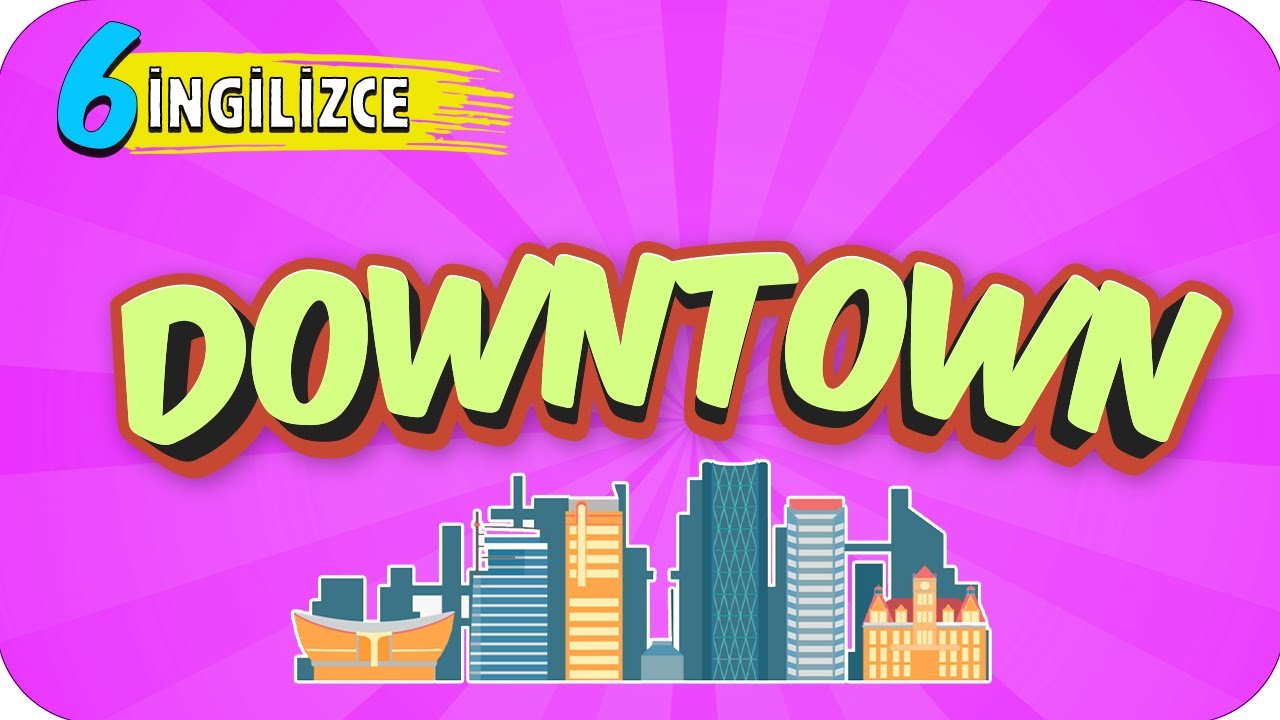 6. Sınıf İngilizce: Downtown #2022
