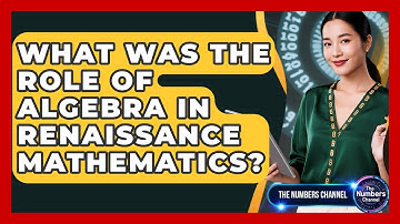 What Was The Role Of Algebra In Renaissance Mathematics? - The Numbers Channel