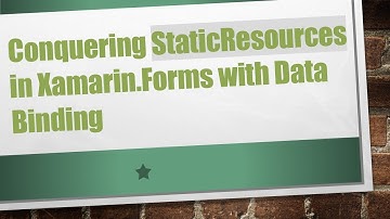 Conquering StaticResources in Xamarin.Forms with Data Binding
