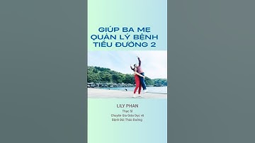 Giúp Ba Mẹ quản lý bệnh tiểu đường. #dinhduong #thucdon #tieuduong