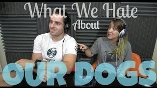 Podcast #48 - What We Hate About Our Dogs