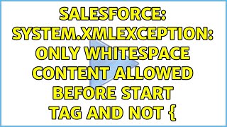 Salesforce: System.XmlException: only whitespace content allowed before start tag and not {
