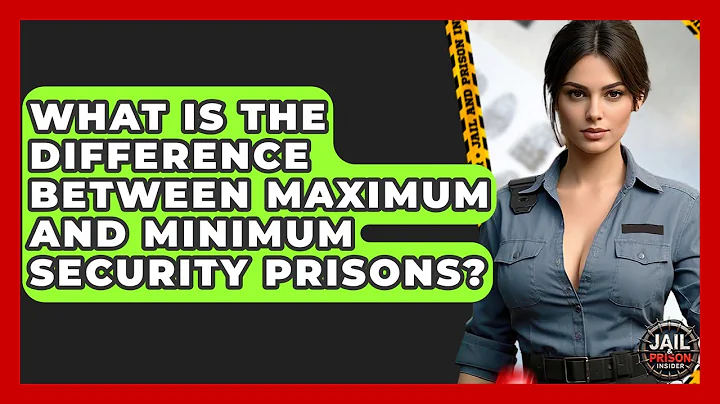 What Is The Difference Between Maximum And Minimum Security Prisons? - Jail & Prison Insider