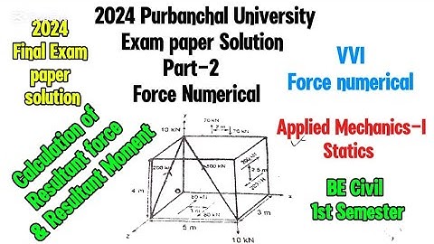 2024 PU Exam paper solution|Force Numerical|Applied Mechanics-I Purbanchal University BE Civil