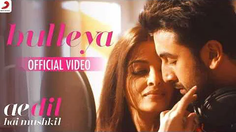 Bulleya – Ae Dil Hai Mushkil | Aishwarya, Ranbir, Anushka, Fawad