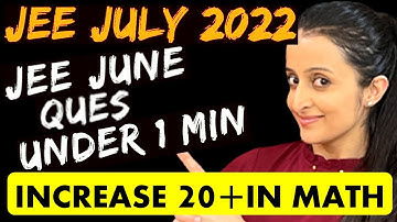 JEE MAIN 2022 JULY ATTEMPT : JEE JUNE 2022 Ques UNDER 1 MINUTE  June PYQ