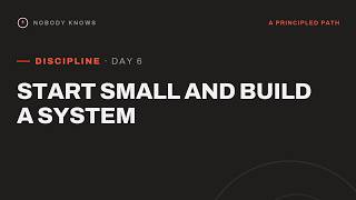 Discipline Day 6: Start Small and Build a System