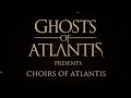 Capture de la vidéo Ghosts Of Atlantis - Choirs Of Atlantis (Documentary)