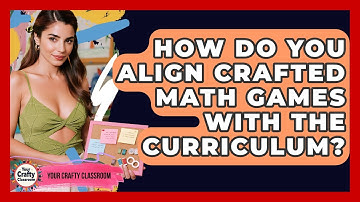 How Do You Align Crafted Math Games With The Curriculum? - Your Crafty Classroom