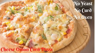 Cheese Onion Corn Pizza in 30 minutes (No Yeast, No Curd, No Oven)