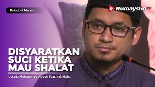 Bulughul Maram Ahad Pagi DS : Disyaratkan Suci Ketika Mau Shalat - Ustadz M Abduh Tuasikal