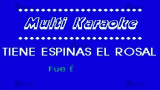 Video thumbnail of "MULTIKARAOKE -  Tiene Espinas El Rosal"