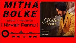 Mitha bolke (Perfectly Slowed And Reverb) Nirvair Pannu - Topic || Mitha bolke slowed