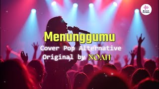 MENUNGGUMU - NOAH (Alternative Pop Cover Original by NOAH)