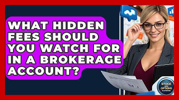 What Hidden Fees Should You Watch For In A Brokerage Account? - Stock and Options Playbook