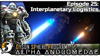 DYSON SPHERE PROGRAM — Alpha Andromedae 25 | Jan 2023 Update Gameplay - Interplanetary Logistics Content