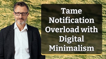 Tame Notification Overload with Digital Minimalism