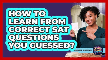 How To Learn From Correct SAT Questions You Guessed?