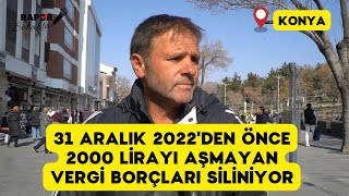 31 ARALIK 2022'DEN ÖNCE 2000 LİRAYI AŞMAYAN VERGİ BORÇLARI SİLİNİYOR