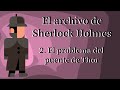 El archivo de Sherlock Holmes - 2. El problema del puente de Thor |A. Conan Doyle|