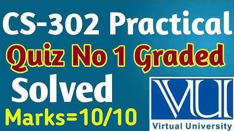 CS-302 Practical | Quiz no 1 Graded | Solved Quiz Vu 2023 | Vu solved quiz 2023 |