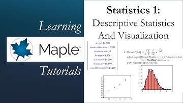 Learning Maple: Statistics 1 - Descriptive Statistics and Visualization
