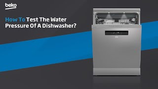 Beko | How to test the water pressure of a dishwasher?