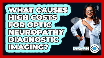 What Causes High Costs For Optic Neuropathy Diagnostic Imaging? - Optometry Knowledge Base