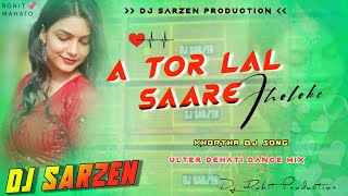 Dj SarZen Khortha Dj Song|A Tor Lal Saare Jholoke✓✓Dehati Dance Mix Dj SarZen Production