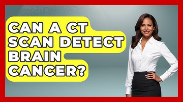 Can A CT Scan Detect Brain Cancer? - Oncology Support Network