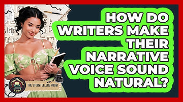 How Do Writers Make Their Narrative Voice Sound Natural? - The Storytellers Room