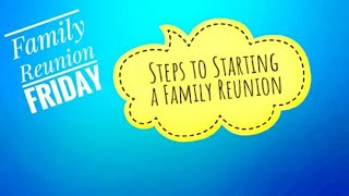 Starting A Family Reunion | Planning A Family Reunion Part 1