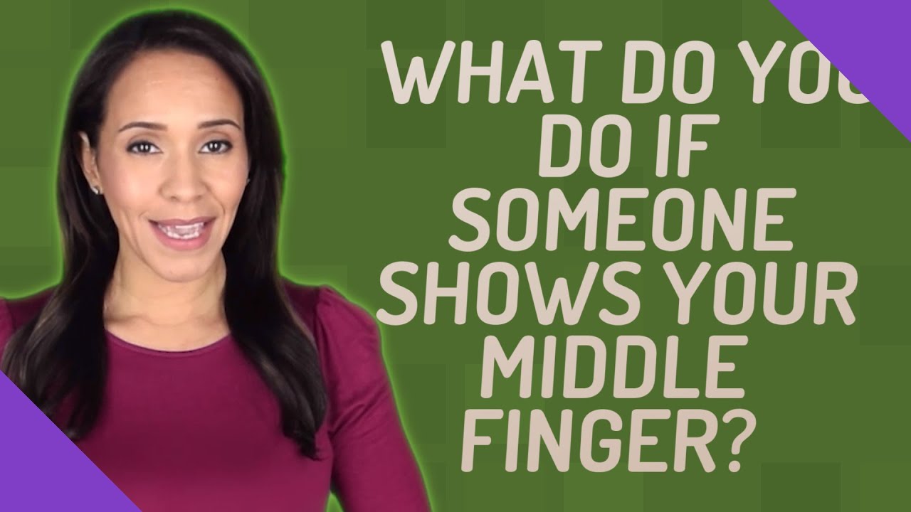 What do you do if someone shows your middle finger? YouTube