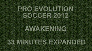 Download lagu PRO EVOLUTION SOCCER 2012 AWAKENING 33 MINUTES EXPANDED