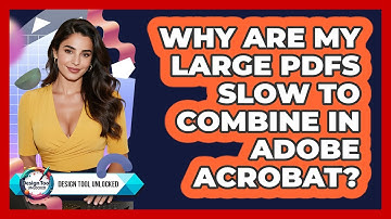 Why Are My Large PDFs Slow To Combine In Adobe Acrobat? - Design Tool Unlocked
