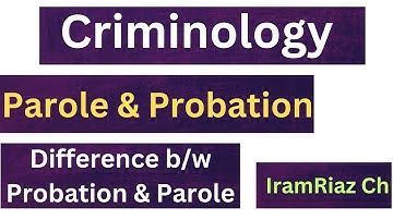 Probation and Parole// Difference // Criminology // Iram Riaz Ch // CSS, PMS, LLB, LLM