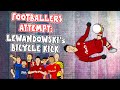 Lewandowski bicycle kick footballers attempt ronaldo werner messi neymar and more