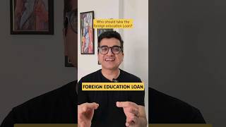 Foreign Education Loan: Parents vs Child