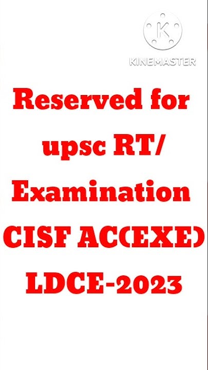 reserved-for-upsc-rt-examination-cisf-ac-exe-ldce-2023-cisf-exam-date