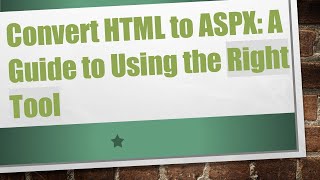 Convert HTML to ASPX: A Guide to Using the Right Tool
