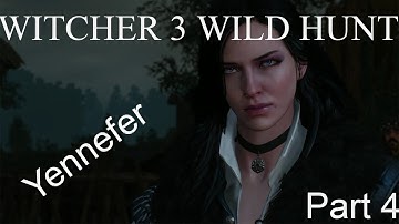 Witcher 3 Wild Hunt - Part 4 "Yennifer"(Gameplay, Walkthrough, Playthrough)