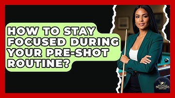 How To Stay Focused During Your Pre-Shot Routine? - Billiards Hustlers