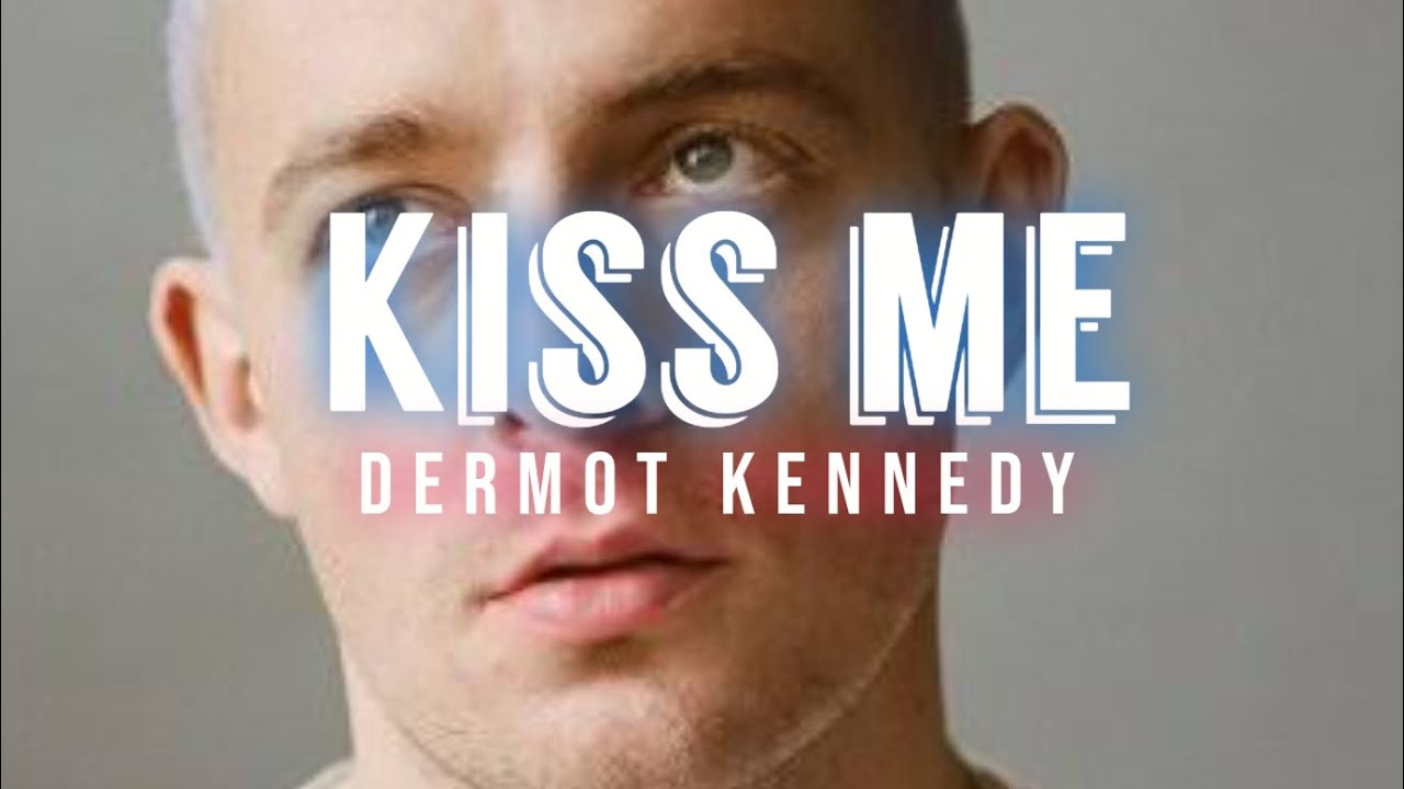 Kiss Me - Dermot Kennedy (Video Lyrics)