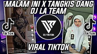 DJ MALAM INI X TANGKIS DANG SLOW DJ LA TEAM VIRAL TIKTOK 2022