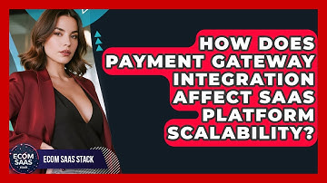 How Does Payment Gateway Integration Affect SaaS Platform Scalability? | Ecom SaaS Stack News